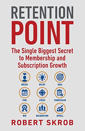 Imagen de archivo de Retention Point: The Single Biggest Secret to Membership and Subscription Growth for Associations, SAAS, Publishers, Digital Access, Subscription . Membership and Subscription-Based Businesses a la venta por BooksRun