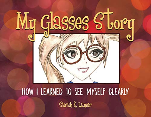 Stock image for My Glasses Story: How I Learned to See Myself Clearly for sale by Books Puddle