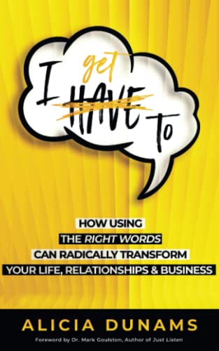 Beispielbild fr "I Get To": How Using the Right Words Can Radically Transform Your Life, Relationships & Business zum Verkauf von WorldofBooks