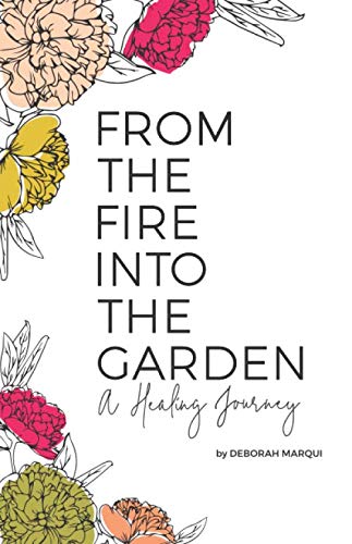 Imagen de archivo de From the Fire Into the Garden: A Healing Journey a la venta por SecondSale
