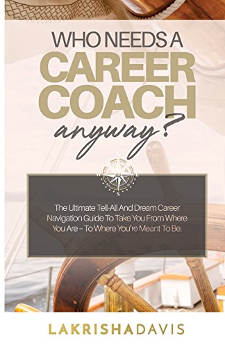 Stock image for Who Needs a Career Coach Anyway?!: The Ultimate Tell-All And Dream Career Navigation Guide To Take You From Where You Are - To Where You're Meant To B for sale by ThriftBooks-Atlanta