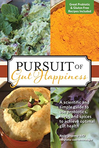 9780692113332: Pursuit of Gut Happiness: A Scientific and Simple Guide to Use Probiotics, Herbs and Spices to Achieve Optimal Gut Health