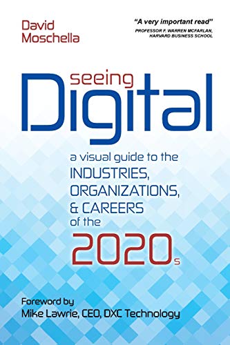 

Seeing Digital: A Visual Guide to the Industries, Organizations, and Careers of the 2020s
