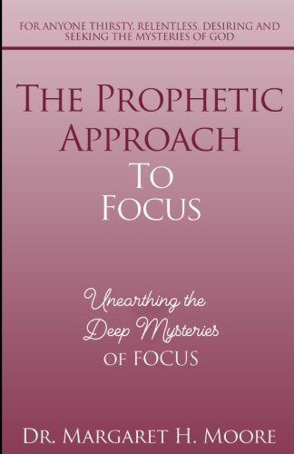 Beispielbild fr The Prophetic Approach to FOCUS: Unearthing the Deep Mysteries of FOCUS zum Verkauf von HPB-Ruby