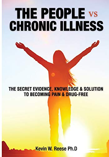 Beispielbild fr THE PEOPLE vs. CHRONIC ILLNESS: The Secret Evidence, Knowledge & Solution to Becoming Pain & Drug-Free zum Verkauf von California Books