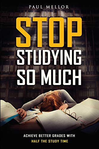 Beispielbild fr Stop Studying So Much : Helping Students Achieve Better Grades with Half the Study Time zum Verkauf von Better World Books