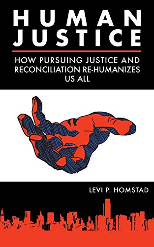 Stock image for Human Justice: How Pursuing Justice and Reconciliation Re-humanizes Us All (formerly A Synthesis of Justice) for sale by Lucky's Textbooks