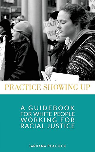 Imagen de archivo de Practice Showing Up: A Guidebook For White People Working For Racial Justice a la venta por Bookmonger.Ltd