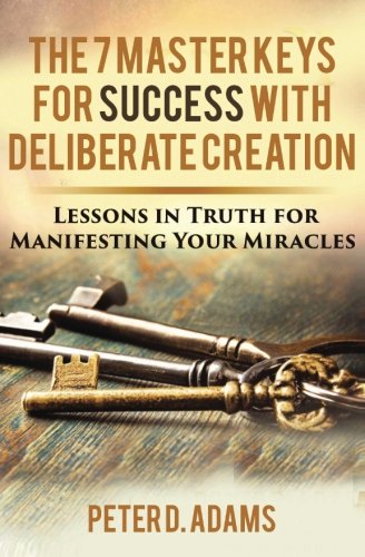 Stock image for The 7 Master Keys for Success with Deliberate Creation: Lesson in Truth for Manifesting Miracles (VisualFestation) for sale by SecondSale