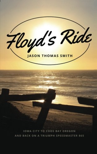 9780692127803: Floyd's Ride: Iowa City to Coos Bay Oregon on a Triumph Speedmaster 865