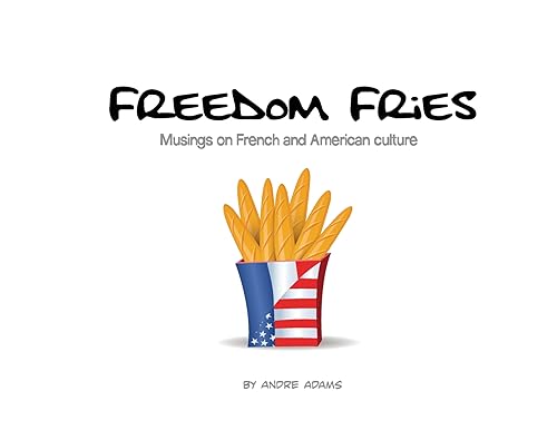 Beispielbild fr Freedom Fries: Musings on French and American culture zum Verkauf von WeBuyBooks