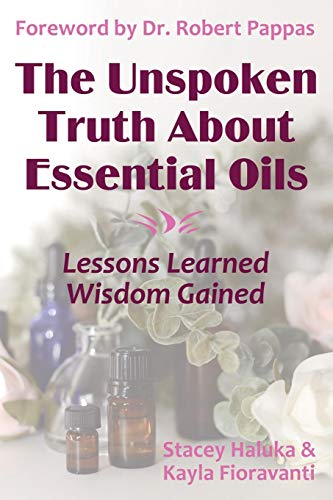 Stock image for The Unspoken Truth about Essential Oils Lessons Learned, Wisdom Gained for sale by Born 2 Read Books