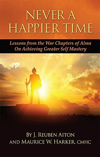 Stock image for Never a Happier Time: Lessons from the War Chapters of Alma on Achieving Greater Self Mastery for sale by KuleliBooks