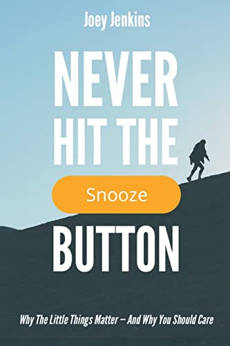 Stock image for Never Hit the Snooze Button: Why the Little Things Matter-And Why You Should Care for sale by BooksRun
