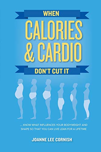 Stock image for When Calories & Cardio Don't Cut It: Know what influences your body weight and shape so that you can live lean for a lifetime for sale by SecondSale