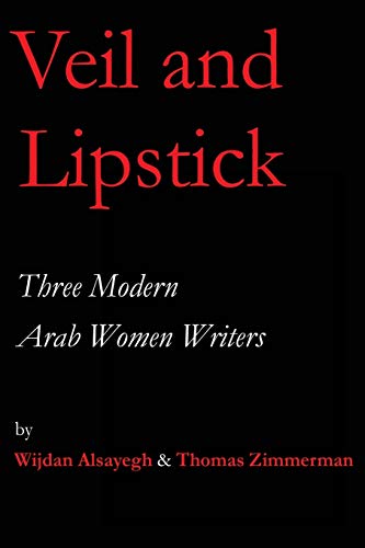 Stock image for Veil and Lipstick: Three Modern Arab Women Writers for sale by GreatBookPrices