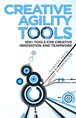 Stock image for Creative Agility Tools: 100+ Tools for Creative Innovation and Teamwork for sale by Textbooks_Source