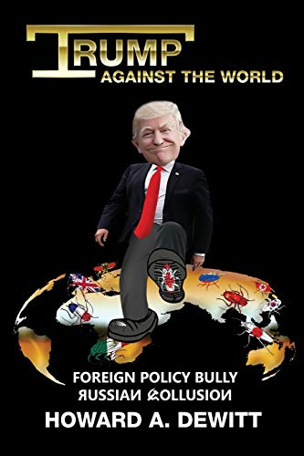 Stock image for Trump Against The World: Foreign Policy Bully, Russian Collusion for sale by Lucky's Textbooks