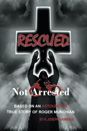 Stock image for Rescued Not Arrested: Based on an Astounding True Story of Roger Munchian for sale by Bookmonger.Ltd