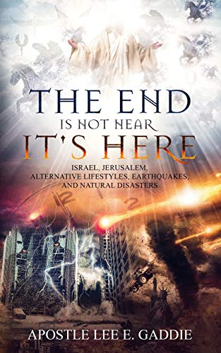 Imagen de archivo de The End Is Not Near It Is Here: Israel, Jerusalem, Alternative Lifestyles, Earthquakes, Natural Disasters, and how it all relates to You a la venta por Lucky's Textbooks