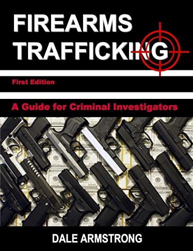 Beispielbild fr Firearms Trafficking - A Guide for Criminal Investigators zum Verkauf von Textbooks_Source