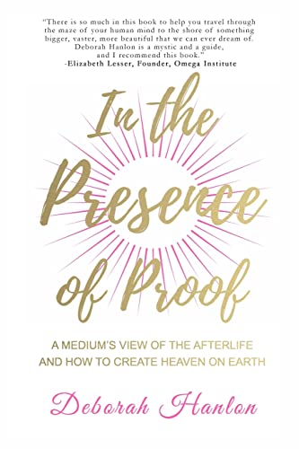Stock image for In the Presence of Proof: A Medium's View of the Afterlife and How to Create Heaven on Earth for sale by SecondSale