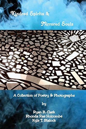 Beispielbild fr Kindred Spirits & Mirrored Souls: A Collection of Poetry & Photographs in Juxtaposition zum Verkauf von Lucky's Textbooks