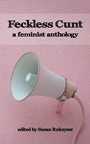 Stock image for Feckless Cunt: A Feminist Anthology for sale by ThriftBooks-Dallas