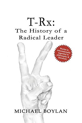 9780692170403: T-Rx: The History of a Radical Leader