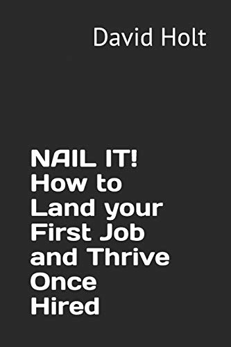 9780692172858: NAIL IT! How to Land your First Job and Thrive Once Hired: 1 (Managing Your Career)