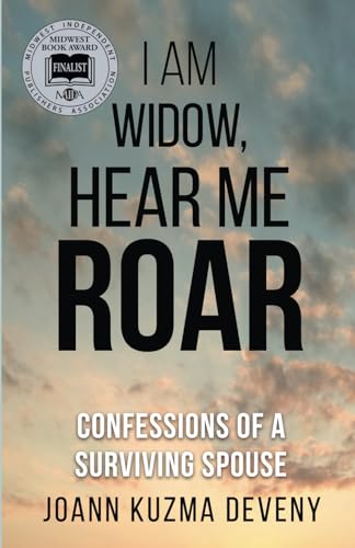 Stock image for I Am Widow, Hear Me Roar: Confessions of a Surviving Spouse for sale by SecondSale