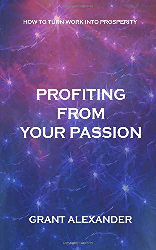 Stock image for Profiting from Your Passion: How to Maximize your Opportunities for sale by ThriftBooks-Dallas