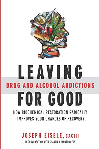 Stock image for Leaving Drug and Alcohol Addictions for Good: How Biochemical Restoration Radically Improves Your Chances of Recovery for sale by KuleliBooks