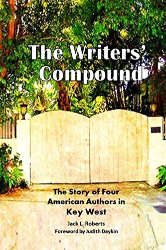 Stock image for The Writers' Compound: The Story of Four American Authors in Key West for sale by GF Books, Inc.