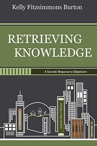Stock image for Retrieving knowledge . A Socratic response to skepticism. Kelly Fitzsimmons Burton. for sale by Ganymed - Wissenschaftliches Antiquariat
