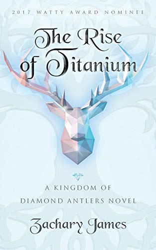 Stock image for The Rise of Titanium : A Kingdom of Diamond Antlers for sale by Better World Books