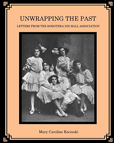 9780692187005: Unwrapping the Past: Letters from the Dorothea Dix Hall Association