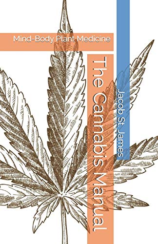 Beispielbild fr The Cannabis Manual: Mind-Body Plant Medicine zum Verkauf von California Books