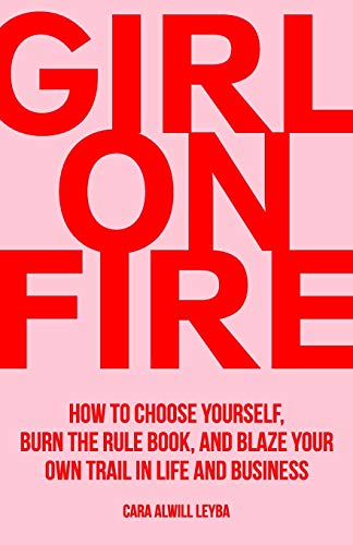 9780692187517: Girl On Fire: How to Choose Yourself, Burn the Rule Book, and Blaze Your Own Trail in Life and Business