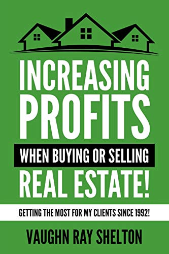 Imagen de archivo de Increasing Profits When Buying or Selling Real Estate!: Getting The Most For My Clients Since 1992! a la venta por Bookmonger.Ltd