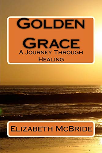 Imagen de archivo de Golden Grace: A Journey Through Healing a la venta por THE SAINT BOOKSTORE