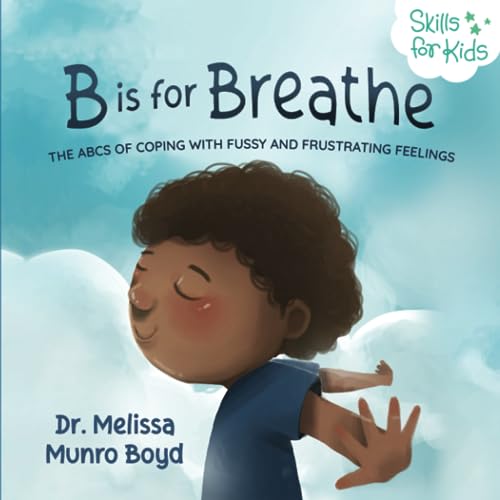 Imagen de archivo de B is for Breathe: The ABCs of Coping with Fussy and Frustrating Feelings (Kids Healthy Coping Skills Series) a la venta por Goodwill of Colorado