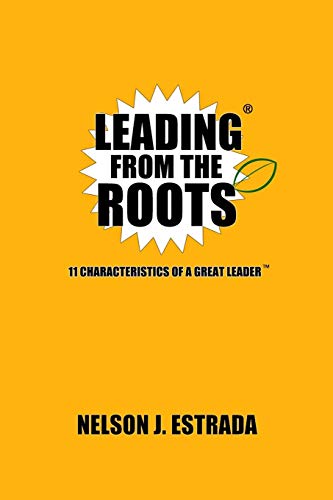 Stock image for Leading from the Roots: 11 Characteristics of a Great Leader for sale by THE SAINT BOOKSTORE