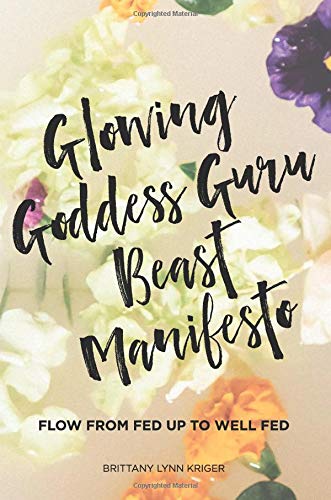 Imagen de archivo de Glowing Goddess Guru Beast Manifesto: Flow From Fed Up to Well Fed a la venta por ThriftBooks-Dallas