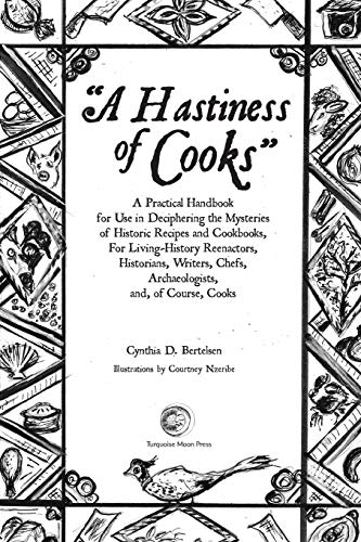 Stock image for A Hastiness of Cooks: A Practical Handbook for Use in Deciphering the Mysteries of Historic Recipes and Cookbooks, For Living-History Reenactors, Historians, Writers, Chefs, Archaeologists, and, o for sale by More Than Words