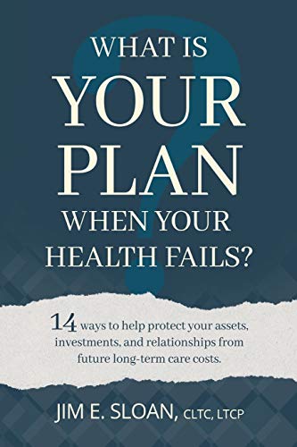 Imagen de archivo de What Is Your Plan When Your Health Fails?: 14 Ways To Protect Your Assets, Investments, and Relationships From Long-Term Care Costs. a la venta por SecondSale