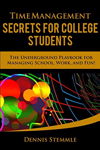 Stock image for Time Management Secrets for College Students: The Underground Playbook for Managing School, Work, and Fun (College Success) for sale by Goodwill Books