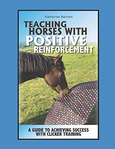 Stock image for Teaching Horses with Positive Reinforcement: A Guide to Achieving Success with Clicker Training for sale by ThriftBooks-Dallas