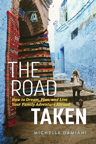 Imagen de archivo de The Road Taken: How to Dream, Plan, and Live Your Family Adventure Abroad a la venta por ZBK Books