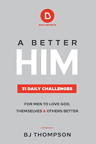 Beispielbild fr A Better Him: 31 Daily Challenges for Men to love God, Themselves, and Others Better zum Verkauf von BooksRun